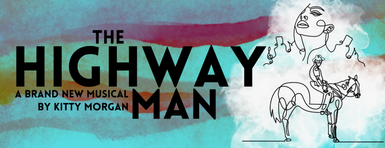 The Highwayman A brand new musical by Kitty Morgan